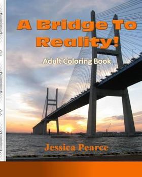 Paperback A Bridge to Reality! Adult Coloring Book... Vol. 1: 25 Challenging Coloring Patterns for your Journey to the Realities of life! Book
