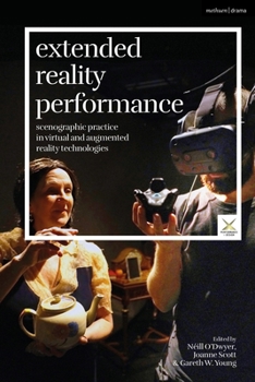 Paperback Extended Reality Performance: Scenographic Practice in Virtual and Augmented Reality Technologies (Performance and Design) Book