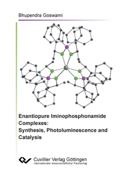 Paperback Enantiopure Iminophosphonamide Complexes: Synthesis, Photoluminescence and Catalysis Book