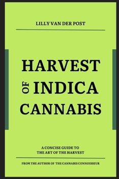Paperback Harvest of Indica Cannabis: A concise guide to the the critical Harvest of Indica Cannabis Book
