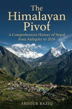 Paperback The Himalayan Pivot: A History of Nepal (Ancient to 2026) Book