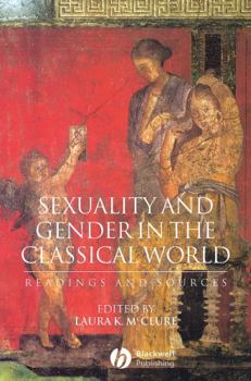 Sexuality and Gender in the Classical World: Readings and Sources (Interpreting Ancient History)