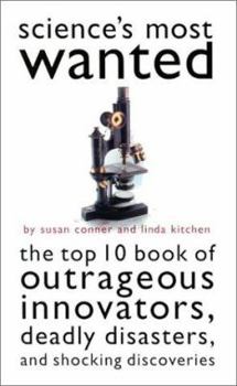 Paperback Science's Most Wanted: Outrageous Innovators, Deadly Disasters, and Shocking Discoveries Book