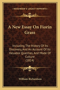 New Essay on Fiorin Grass, Including the History of Its Discovery, and an Account of Its Valuable Qualities, and Mode of Culture