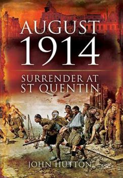 Hardcover August 1914: Surrender at St Quentin Book
