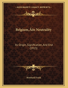 Paperback Belgium's Neutrality: Its Origin, Signification, And End (1915) Book