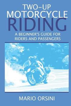 Paperback Two-Up Motorcycle Riding: A Beginner's Guide For Riders and Passengers Book