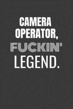 Paperback Camera Operator Fuckin Legend: CAMERA OPERATOR TV/flim prodcution crew appreciation gift. Fun gift for your production office and crew Book