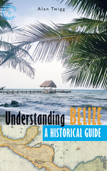 Paperback Understanding Belize: A Historical Guide Book