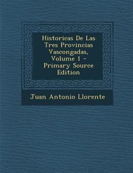 Paperback Historicas De Las Tres Provincias Vascongadas, Volume 1 [Spanish] Book