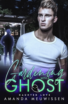 Paperback Gardening with a Ghost: An MM Paranormal Romance (Haunted Love) Book