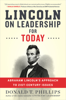Lincoln on Leadership for Today: Abraham Lincoln's Approach to Twenty-First-Century Issues