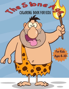 The Stone Age Coloring Book for Kids: Stone Age, Caveman Coloring Book for Kids, Coloring Activity Book for Children to Inspire Creativity (Perfect fo