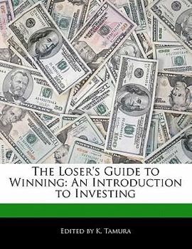The Loser's Guide to Winning : An Introduction to Investing