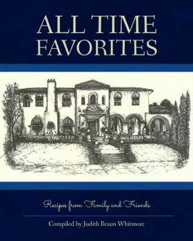 All Time Favorites: Recipes from Family and Friends