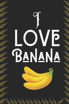 Paperback I Love Banana: Best Gift for Banana Lovers, 6x9 inch 100 Pages Christmas & Birthday Gift / Journal / Notebook / Diary Book