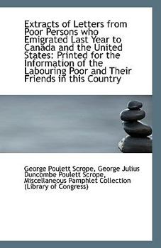 Extracts of Letters from Poor Persons Who Emigrated Last Year to Canada and the United States : Print