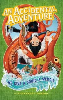 Hardcover UC We Give a Squid a Wedgie (An Accidental Adventure) Book
