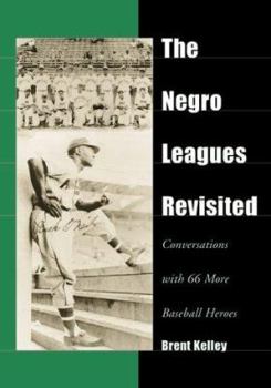 Hardcover The Negro Leagues Revisited: Conversations with 66 More Baseball Heroes Book
