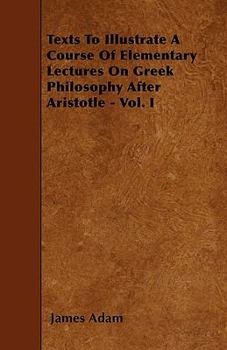 Paperback Texts To Illustrate A Course Of Elementary Lectures On Greek Philosophy After Aristotle - Vol. I Book