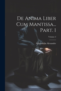 Paperback De anima liber cum Mantissa... Part. 1; Volume 2 [Latin] Book