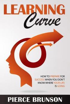 Paperback Learning Curve: How To Prepare for Success When You Don't Know Where Your Life Is Going Book