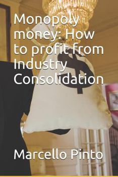 Paperback Monopoly Money: How to Profit from Industry Consolidation Book