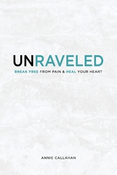Paperback Unraveled: Break Free from Pain & Heal Your Heart Book