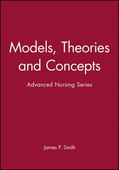 Models, Theories and Concepts: Advanced Nursing  Series (BS - Adv Nursing)