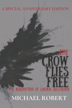 Paperback The Crow Flies Free: The Redemption of Landon Alexander: A Special Anniversary Edition Book