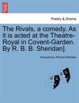 Paperback The Rivals, a comedy. As it is acted at the Theatre-Royal in Covent-Garden. By R. B. B. Sheridan]. Book