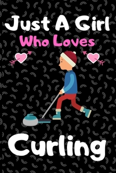 Paperback Just a girl who loves Curling: A Super Cute Curling notebook journal or dairy - Curling lovers gift for girls - Curling lovers Lined Notebook Journal Book