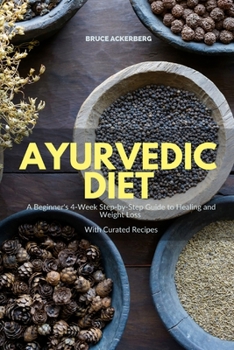 Paperback Ayurvedic Diet: A Beginner's 4-Week Step-by-Step Guide to Healing and Weight Loss With Curated Recipes Book