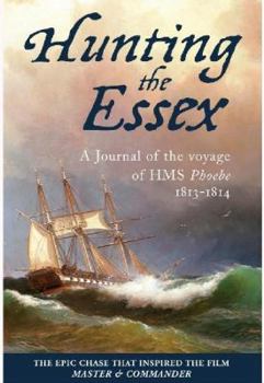 Hunting the Essex: A Journal of the Voyage of HMS Phoebe 1813-1814