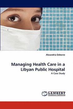 Paperback Managing Health Care in a Libyan Public Hospital Book