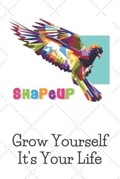 SHAPEUP Grow Yourself It's Your Life: Workout Log - Exercise Log, Health and Fitness