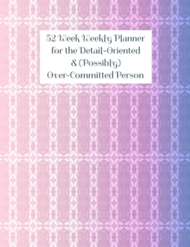 Paperback 52 Week Weekly Planner for the Detail-Oriented & (Possibly) Over-Committed Person Book