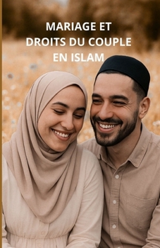 Mariage et droits du couple en Islam: Un guide complet (French Edition)