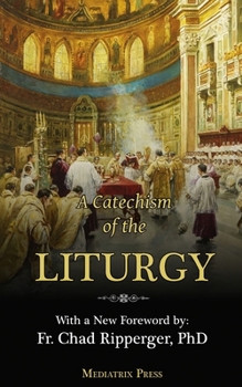 Paperback A Catechism of the Liturgy: For use with the Traditional Latin Mass [Large Print] Book