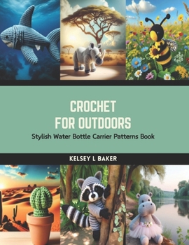 Paperback Crochet for Outdoors: Stylish Water Bottle Carrier Patterns Book