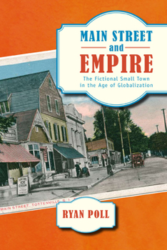 Hardcover Main Street and Empire: The Fictional Small Town in the Age of Globalization Book