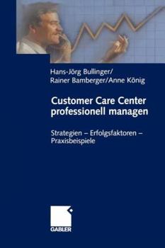 Paperback Customer Care Center Professionell Managen: Strategien -- Erfolgsfaktoren -- Praxisbeispiele [German] Book