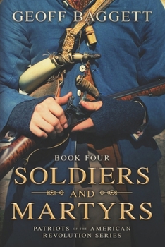 Soldiers and Martyrs - Book #4 of the Patriots of the American Revolution