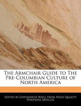 The Armchair Guide to the Pre-Columbian Culture of North America