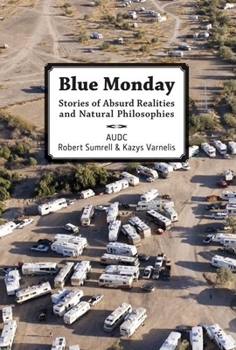 Blue Monday: Stories of Absurd Realities and Natural Philosophies
