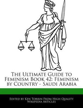 The Ultimate Guide to Feminism Book 42 : Feminism by Country - Saudi Arabia