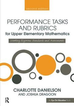 Hardcover Performance Tasks and Rubrics for Upper Elementary Mathematics: Meeting Rigorous Standards and Assessments Book