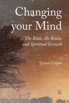 Paperback Changing Your Mind: The Bible, the Brain, and Spiritual Growth Book