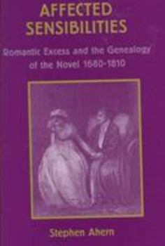 Hardcover Affected Sensibilities: Romantic Excess and the Genealogy of the Novel, 1680-1810 Book