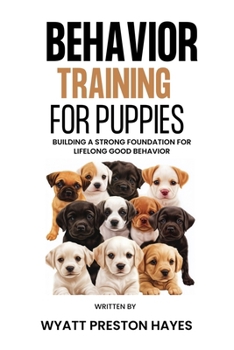 Paperback Behavior Training For Puppies: Building a Strong Foundation for Lifelong Good Behavior Book